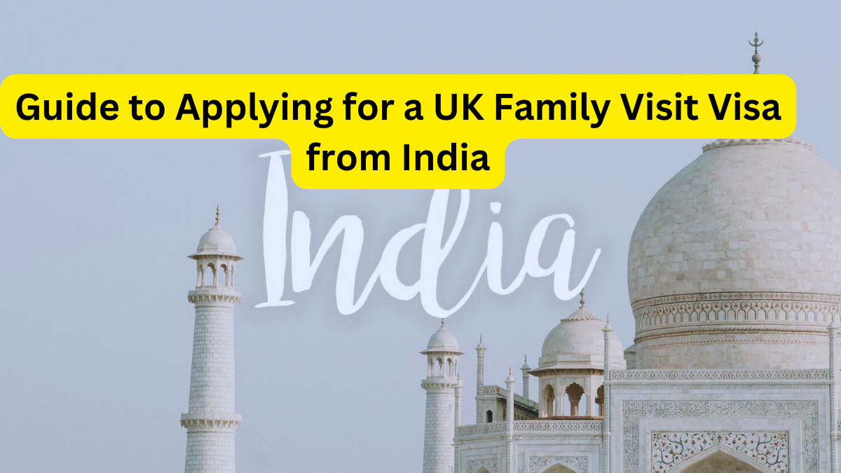Guide to Applying for a UK Family Visit Visa from India