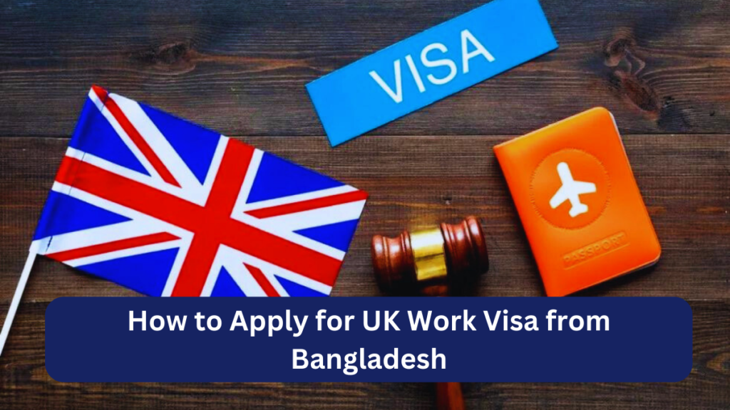 your-gateway-to-the-uk-applying-for-a-work-visa-from-bangladesh