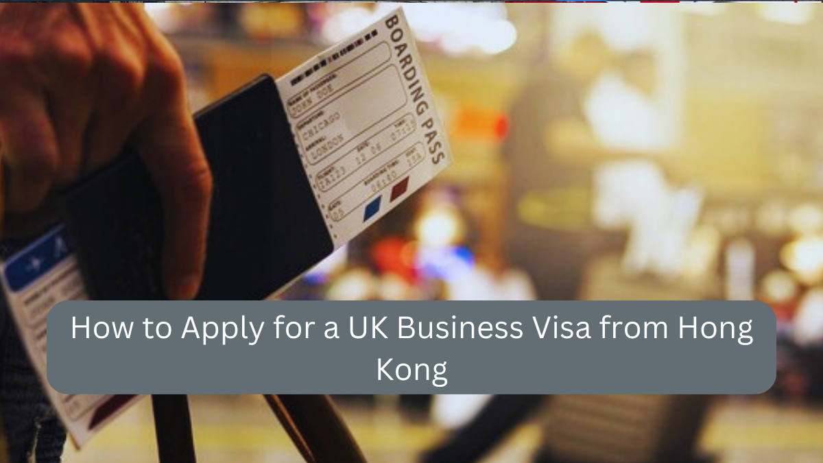 How to Apply for a UK Business Visa from Hong Kong