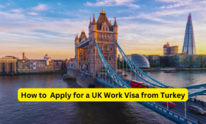 How to Apply for a UK Work Visa from Turkey